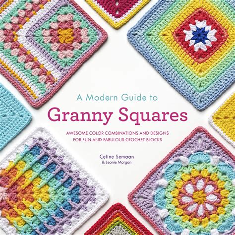 A Modern Guide to Granny Squares: Awesome Color 